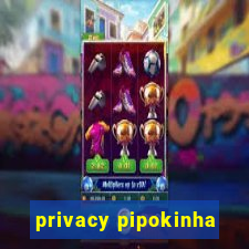 privacy pipokinha